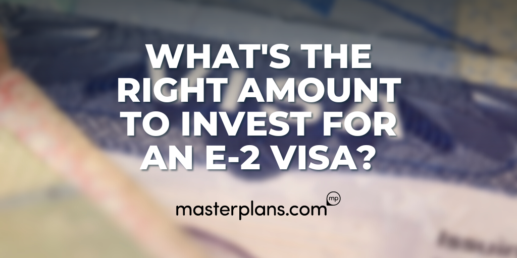 What's the Right Amount to Invest for an E-2 Visa?