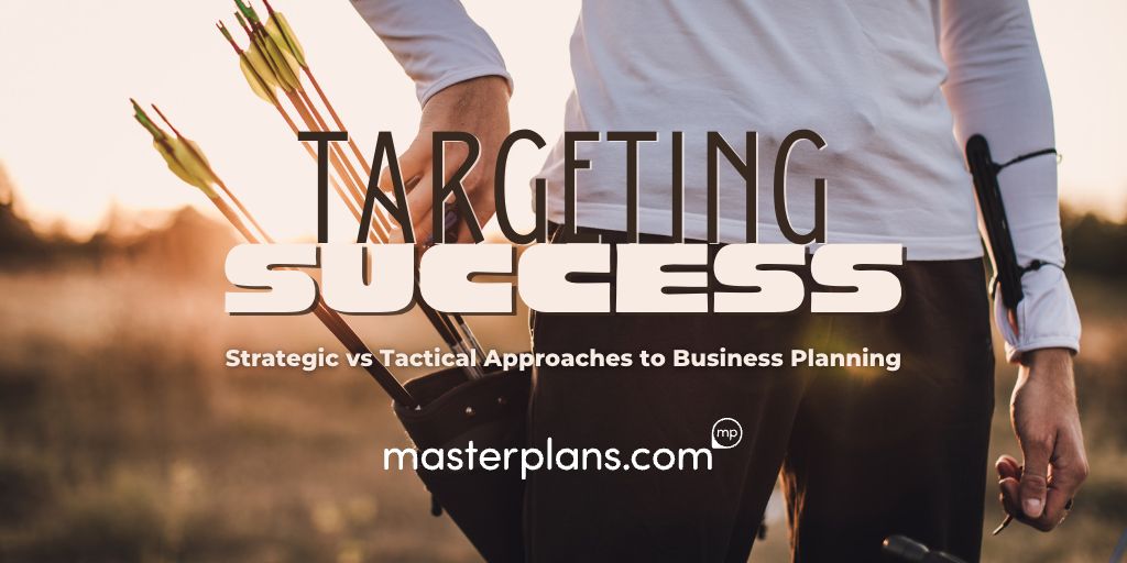 Targeting Success: Strategic vs. Tactical Approaches to business planning